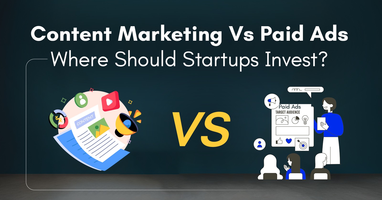 Content Marketing vs Paid Ads – Where Should Startups Invest?